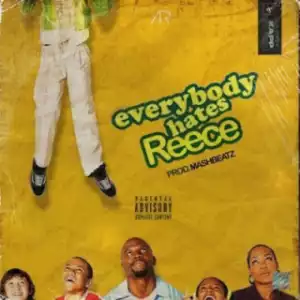 A-Reece - Everybody Hates Reece